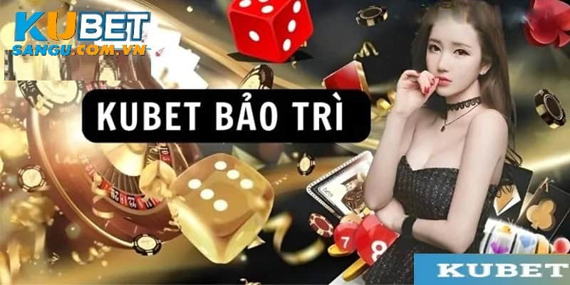 Tất cả thông tin liên quan về Kubet bảo trì.