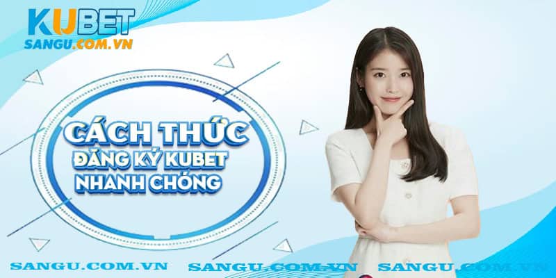 Cách thức Đăng ký Kubet nhanh chóng