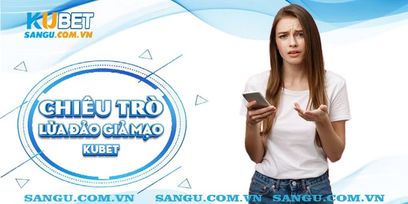 Chiêu trò lừa đảo giả mạo Kubet