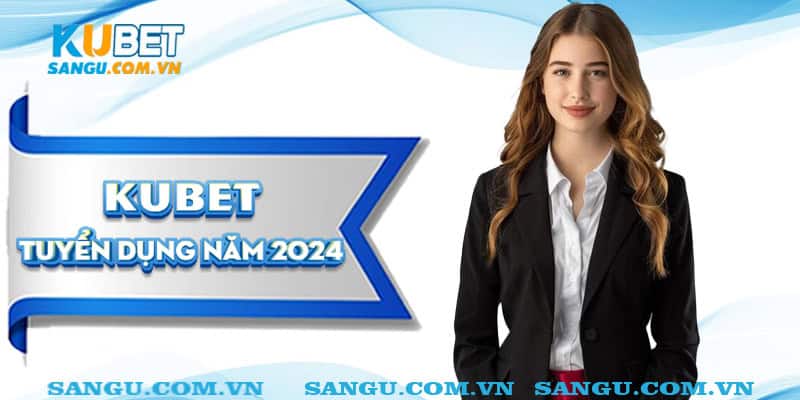 Kubet tuyển dụng 2024