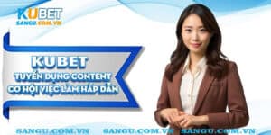 kubet tuyen dung content dai dien