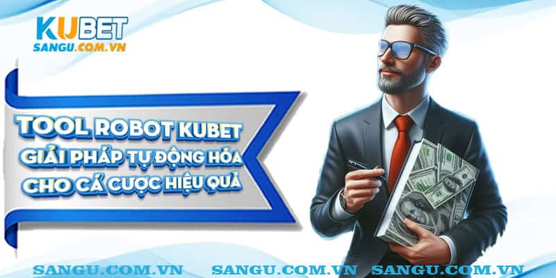 tool robot kubet dai dien